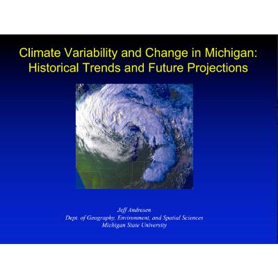 Title slide of "Climate Variability and Change in Michigan: Historical Trends and Future Projections", presented by Jeff Andresen  Dept. of Geography, Environment, and Spatial Sciences  Michigan State University